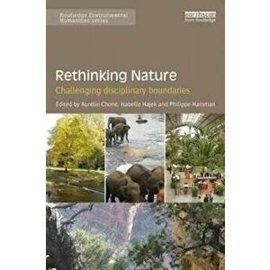 Rethinking Nature. Challenging Disciplinary Boundaries, Paperback - *** imagine