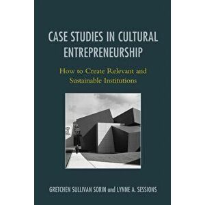 Case Studies in Cultural Entrepreneurship. How to Create Relevant and Sustainable Institutions, Paperback - *** imagine
