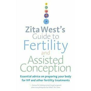 Zita West's Guide to Fertility and Assisted Conception, Paperback - Zita West imagine