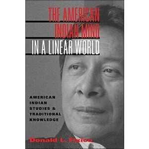 American Indian Mind in a Linear World. American Indian Studies and Traditional Knowledge, Paperback - Donald Fixico imagine