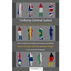 Civilising Criminal Justice. An International Restorative Agenda for Penal Reform, Paperback - *** imagine