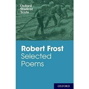 Oxford Student Texts: Robert Frost: Selected Poems, Paperback - Robert Frost imagine