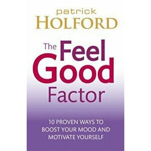 Feel Good Factor. 10 proven ways to boost your mood and motivate yourself, Paperback - Patrick Holford imagine