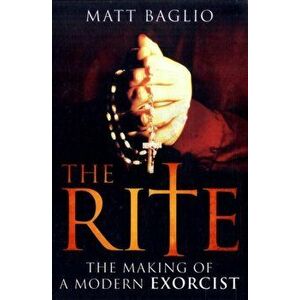 Rite. The Making of a Modern Day Exorcist, Paperback - Matt Baglio imagine
