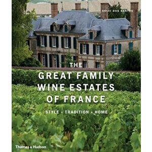 Great Family Wine Estates of France. Style * Tradition * Home, Hardback - Solvi dos Santos imagine