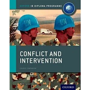 Oxford IB Diploma Programme: Conflict and Intervention Course Companion, Paperback - Martin Cannon imagine