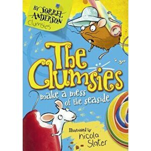 Clumsies Make a Mess of the Seaside, Paperback - Sorrel Anderson imagine