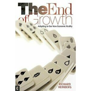 End of Growth. Adapting to Our New Economic Reality, Paperback - Richard Heinberg imagine