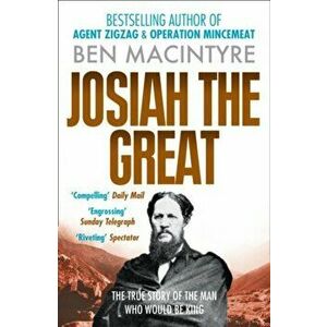Josiah the Great. The True Story of the Man Who Would be King, Paperback - Ben Macintyre imagine