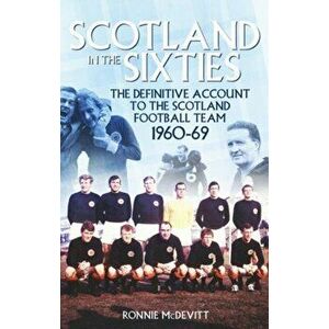 Scotland in the 60s. The Definitive Account of the Scottish National Football Side During the 1960s, Paperback - Ronnie McDevitt imagine