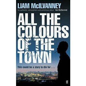 All the Colours of the Town, Paperback - Liam McIlvanney imagine