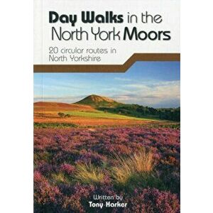 Day Walks in the North York Moors. 20 circular routes in North Yorkshire, Paperback - Tony Harker imagine