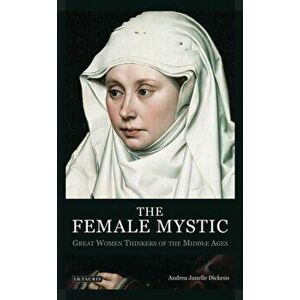 Female Mystic. Great Women Thinkers of the Middle Ages, Paperback - Andrea Janelle Dickens imagine