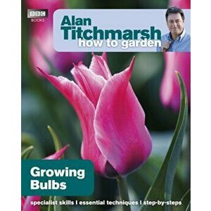 Alan Titchmarsh How to Garden: Growing Bulbs, Paperback - Alan Titchmarsh imagine