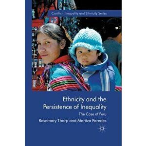 Ethnicity and the Persistence of Inequality. The Case of Peru, Paperback - M. Paredes imagine