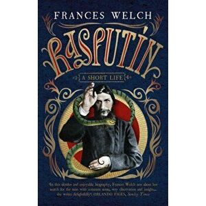 Rasputin. A short life, Paperback - Frances Welch imagine