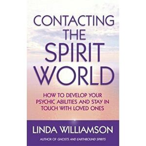 Contacting The Spirit World. How to develop your psychic abilities and stay in touch with loved ones, Paperback - Linda Williamson imagine