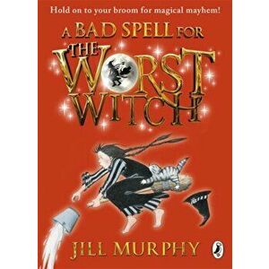 Bad Spell for the Worst Witch, Paperback - Jill Murphy imagine