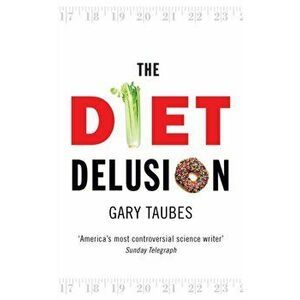 Diet Delusion, Paperback - Gary Taubes imagine