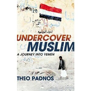 Undercover Muslim. A Journey into Yemen, Paperback - Theo Padnos imagine