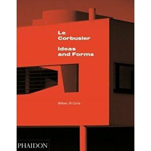 Le Corbusier. Ideas & Forms (New Edition), Hardback - William J. R. Curtis imagine