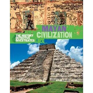 History Detective Investigates: Mayan Civilization, Paperback - Clare Hibbert imagine