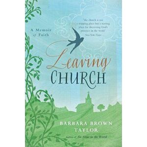 Leaving Church. A Memoir of Faith, Paperback - Barbara Brown Taylor imagine