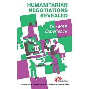Humanitarian Negotiations Revealed. The MSF Experience, Paperback - *** imagine