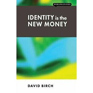 Identity is the New Money, Paperback - David Birch imagine