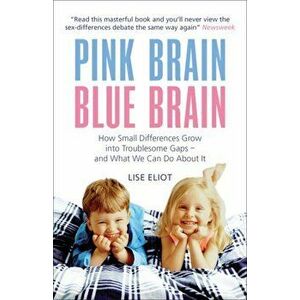 Pink Brain, Blue Brain. How Small Differences Grow into Troublesome Gaps - And What We Can Do About It, Paperback - Lise, Ph.D. Eliot imagine