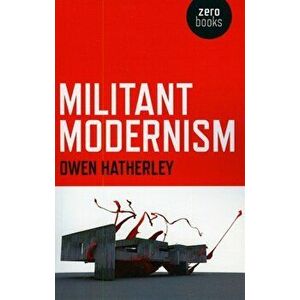 Militant Modernism, Paperback - Owen Hatherley imagine