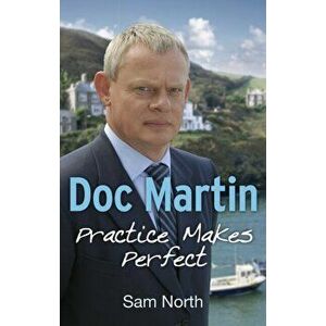 Doc Martin: Practice Makes Perfect, Paperback - Sam North imagine