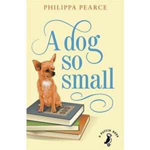 Dog So Small, Paperback - Philippa Pearce imagine