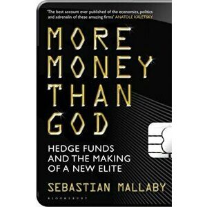 More Money Than God. Hedge Funds and the Making of the New Elite, Paperback - Sebastian Mallaby imagine