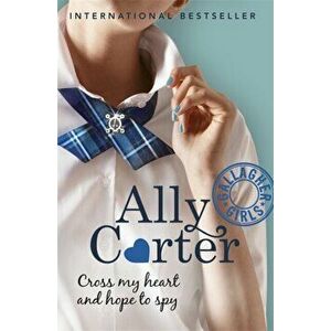 Gallagher Girls: Cross My Heart And Hope To Spy. Book 2, Paperback - Ally Carter imagine