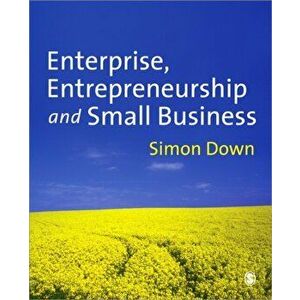 Enterprise, Entrepreneurship and Small Business, Paperback - Simon Down imagine