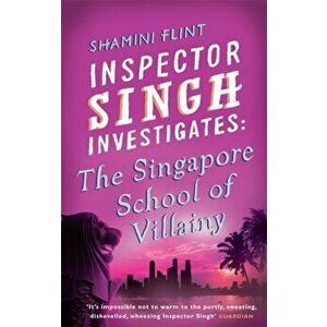 Inspector Singh Investigates: The Singapore School Of Villainy. Number 3 in series, Paperback - Shamini Flint imagine