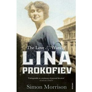 Love and Wars of Lina Prokofiev. The Story of Lina and Serge Prokofiev, Paperback - Simon Morrison imagine