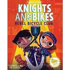 KNIGHTS AND BIKES: THE REBEL BICYCLE CLUB, Paperback - Gabrielle Kent imagine