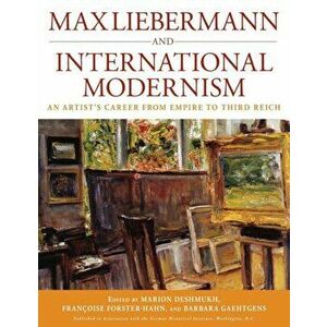 Max Liebermann and International Modernism. An Artist's Career from Empire to Third Reich, Paperback - *** imagine