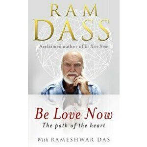 Be Love Now. The Path of the Heart, Paperback - Ram Dass imagine