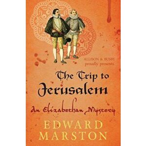 Trip to Jerusalem. The dramatic Elizabethan whodunnit, Paperback - Edward Marston imagine