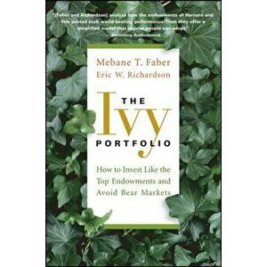 Ivy Portfolio. How to Invest Like the Top Endowments and Avoid Bear Markets, Paperback - Eric W. Richardson imagine