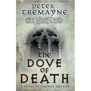 Dove of Death (Sister Fidelma Mysteries Book 20). An unputdownable medieval mystery of murder and mayhem, Paperback - Peter Tremayne imagine