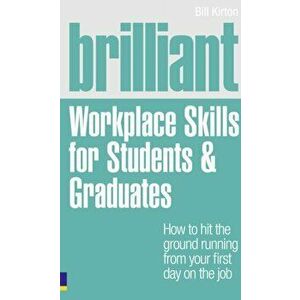 Brilliant Workplace Skills for Students & Graduates, Paperback - Bill Kirton imagine