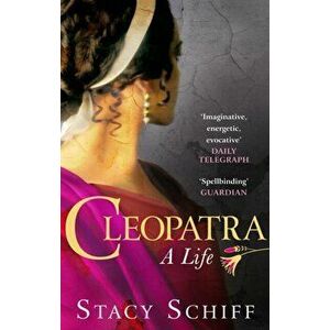 Cleopatra, Paperback - Stacy Schiff imagine