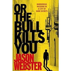 Or the Bull Kills You. (Max Camara 1), Paperback - Jason Webster imagine