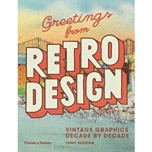 Greetings from Retro Design. Vintage Graphics Decade by Decade, Hardback - Tony Seddon imagine