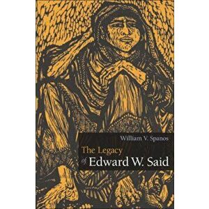 Legacy of Edward W. Said, Paperback - William V. Spanos imagine