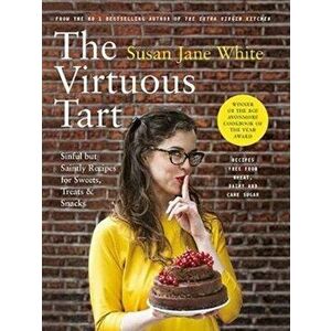 Virtuous Tart. Sinful but Saintly Recipes for Sweets, Treats and Snacks, Paperback - Susan Jane White imagine